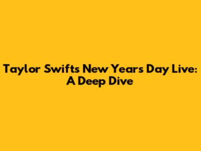 Taylor Swift's New Year's Day Live: A Deep Dive