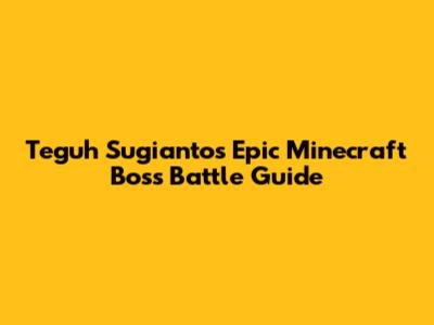 Teguh Sugianto's Epic Minecraft Boss Battle Guide