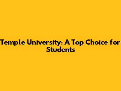 Temple University: A Top Choice for Students