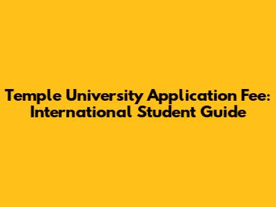 Temple University Application Fee: International Student Guide