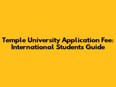 Temple University Application Fee: International Students Guide