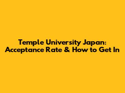 Temple University Japan: Acceptance Rate & How to Get In