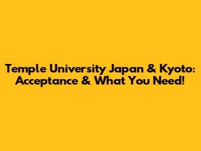 Temple University Japan & Kyoto: Acceptance & What You Need!