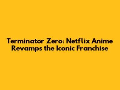 Terminator Zero: Netflix Anime Revamps the Iconic Franchise