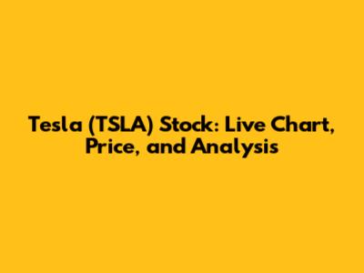 Tesla (TSLA) Stock: Live Chart, Price, and Analysis