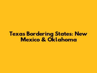 Texas Bordering States: New Mexico & Oklahoma