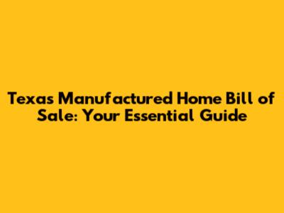 Texas Manufactured Home Bill of Sale: Your Essential Guide