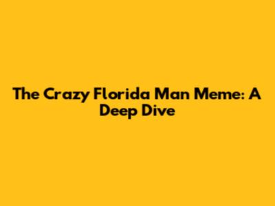 The Crazy Florida Man Meme: A Deep Dive