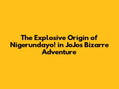 The Explosive Origin of "Nigerundayo!" in JoJo's Bizarre Adventure