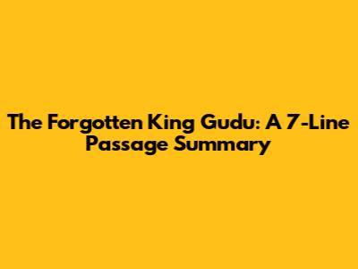 The Forgotten King Gudu: A 7-Line Passage Summary