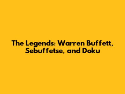 The Legends: Warren Buffett, Sebuffetse, and Doku