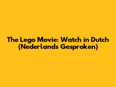 The Lego Movie: Watch in Dutch (Nederlands Gesproken)