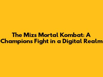 The Miz's Mortal Kombat: A Champion's Fight in a Digital Realm