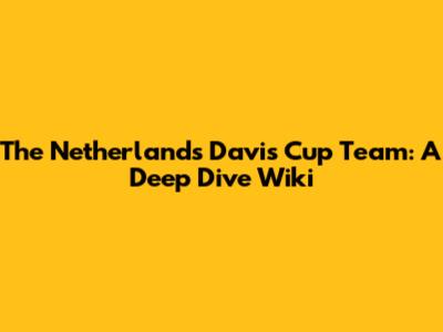 The Netherlands Davis Cup Team: A Deep Dive Wiki