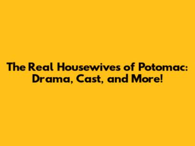 The Real Housewives of Potomac: Drama, Cast, and More!
