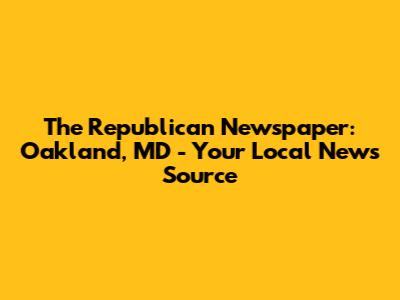 The Republican Newspaper: Oakland, MD - Your Local News Source