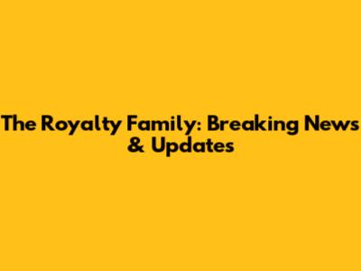 The Royalty Family: Breaking News & Updates