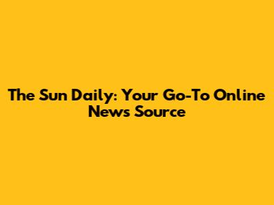 The Sun Daily: Your Go-To Online News Source