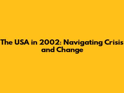The USA in 2002: Navigating Crisis and Change