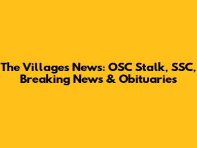 The Villages News: OSC Stalk, SSC, Breaking News & Obituaries