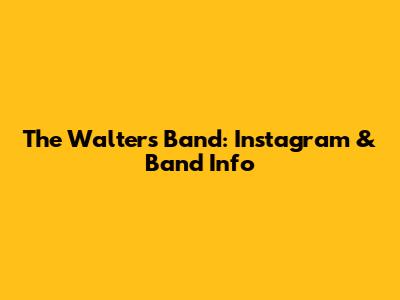 The Walters Band: Instagram & Band Info