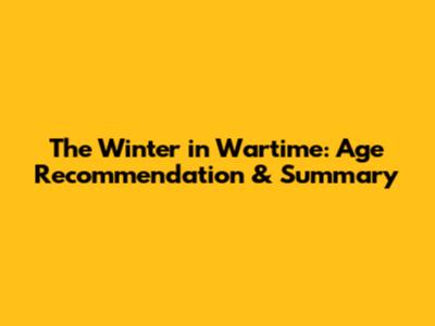 The Winter in Wartime: Age Recommendation & Summary