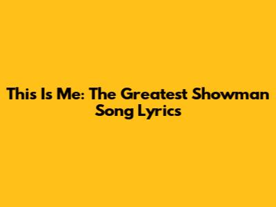 This Is Me: The Greatest Showman Song Lyrics