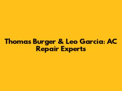 Thomas Burger & Leo Garcia: AC Repair Experts