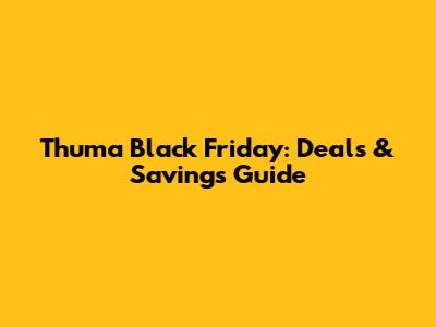 Thuma Black Friday: Deals & Savings Guide