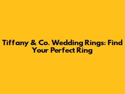 Tiffany & Co. Wedding Rings: Find Your Perfect Ring