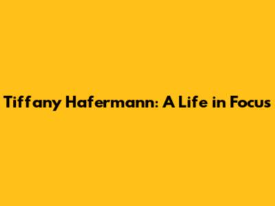 Tiffany Hafermann: A Life in Focus