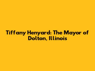 Tiffany Henyard: The Mayor of Dolton, Illinois