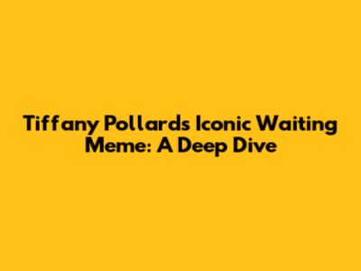 Tiffany Pollard's Iconic Waiting Meme: A Deep Dive