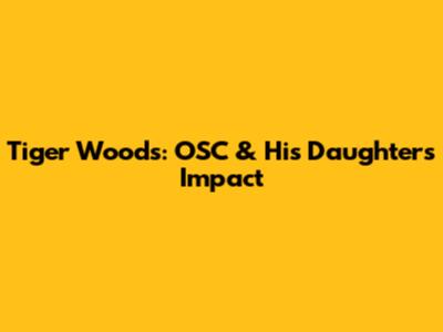 Tiger Woods: OSC & His Daughter's Impact