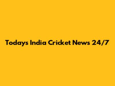Today's India Cricket News 24/7