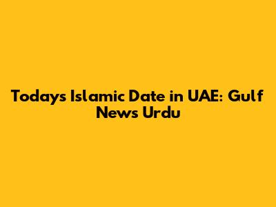 Today's Islamic Date in UAE: Gulf News Urdu