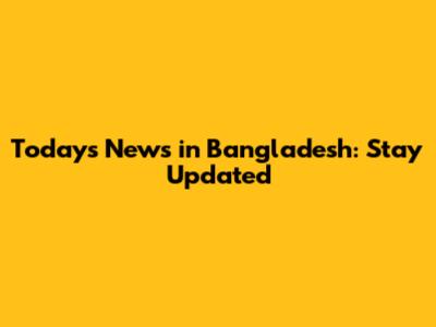 Today's News in Bangladesh: Stay Updated