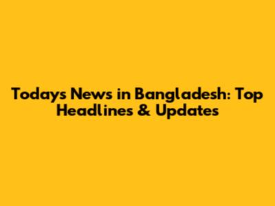 Today's News in Bangladesh: Top Headlines & Updates