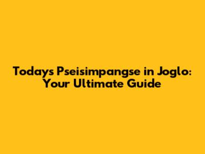 Today's Pseisimpangse in Joglo: Your Ultimate Guide