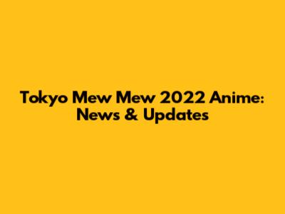Tokyo Mew Mew 2022 Anime: News & Updates