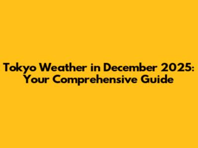 Tokyo Weather in December 2025: Your Comprehensive Guide