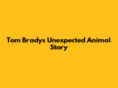 Tom Brady's Unexpected Animal Story