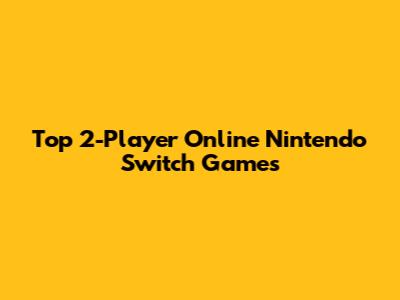 Top 2-Player Online Nintendo Switch Games