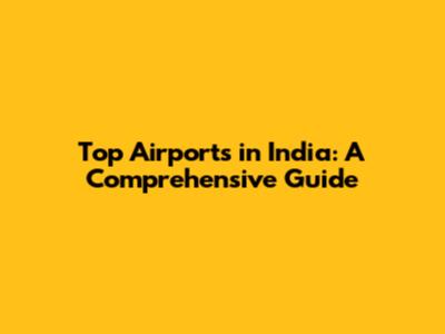 Top Airports in India: A Comprehensive Guide