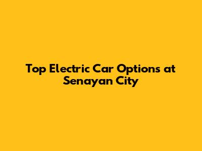 Top Electric Car Options at Senayan City