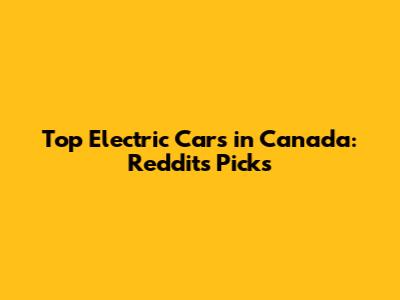 Top Electric Cars in Canada: Reddit's Picks