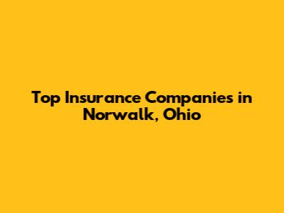 Top Insurance Companies in Norwalk, Ohio