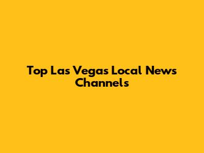 Top Las Vegas Local News Channels