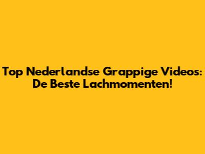 Top Nederlandse Grappige Video's: De Beste Lachmomenten!