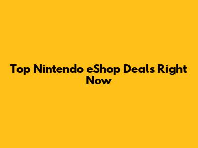 Top Nintendo eShop Deals Right Now